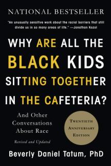 book cover reading Why Are All the Black Kids Sitting Together in the Cafeteria? By Beverly Tatum